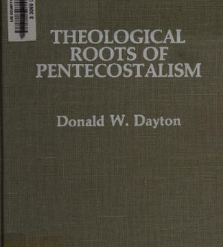 Theological Roots of Pentecostalism — Donald W. Dayton